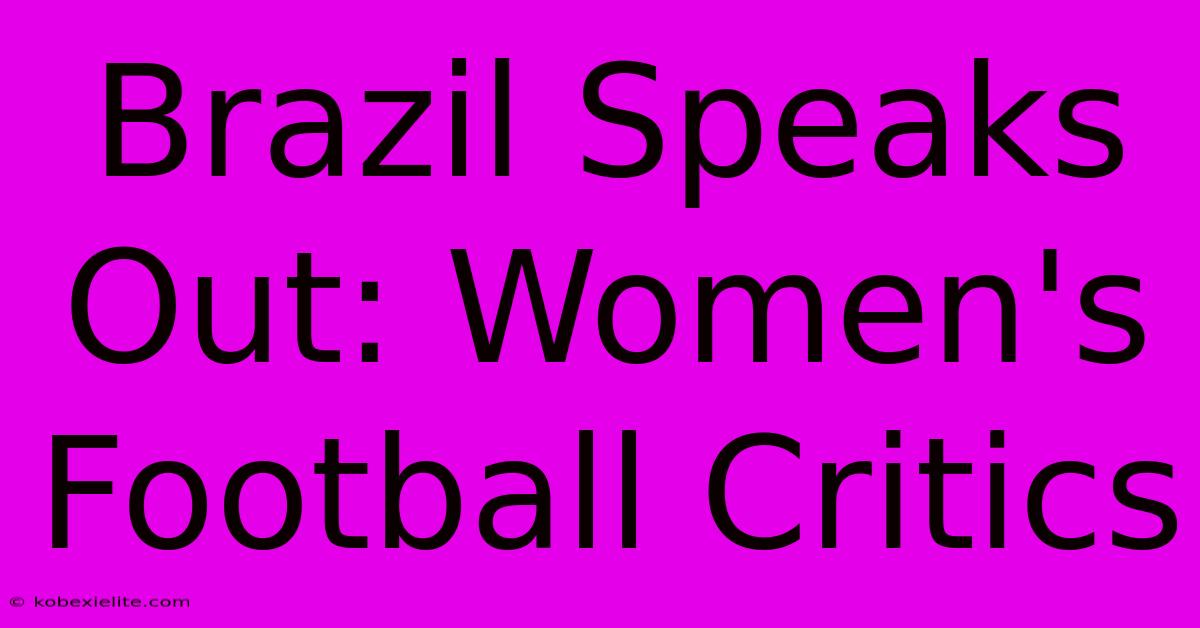 Brazil Speaks Out: Women's Football Critics