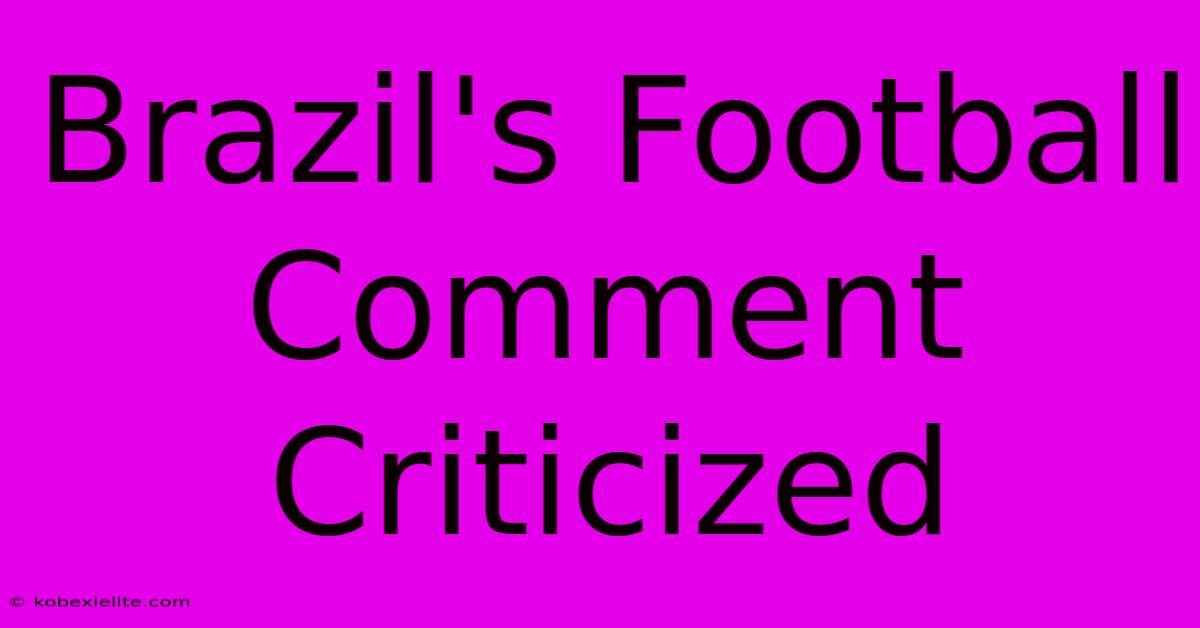 Brazil's Football Comment Criticized