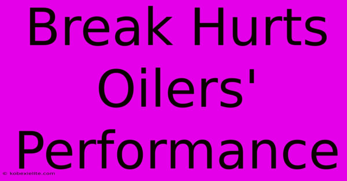 Break Hurts Oilers' Performance