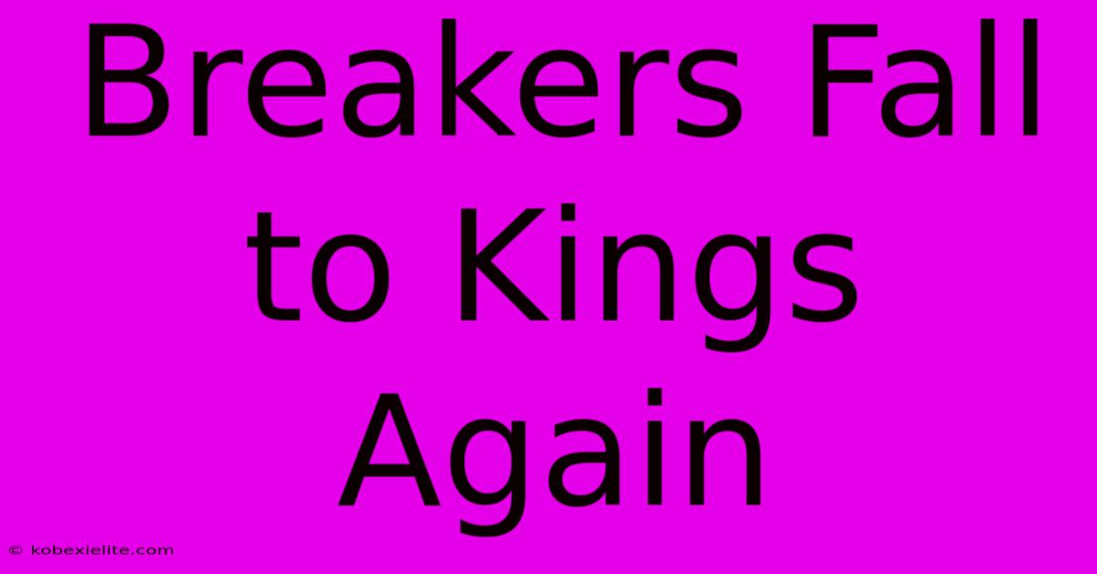 Breakers Fall To Kings Again