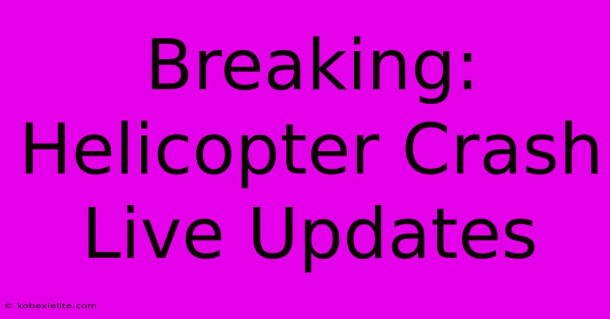 Breaking: Helicopter Crash Live Updates