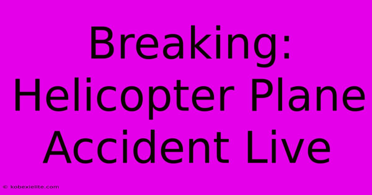 Breaking: Helicopter Plane Accident Live