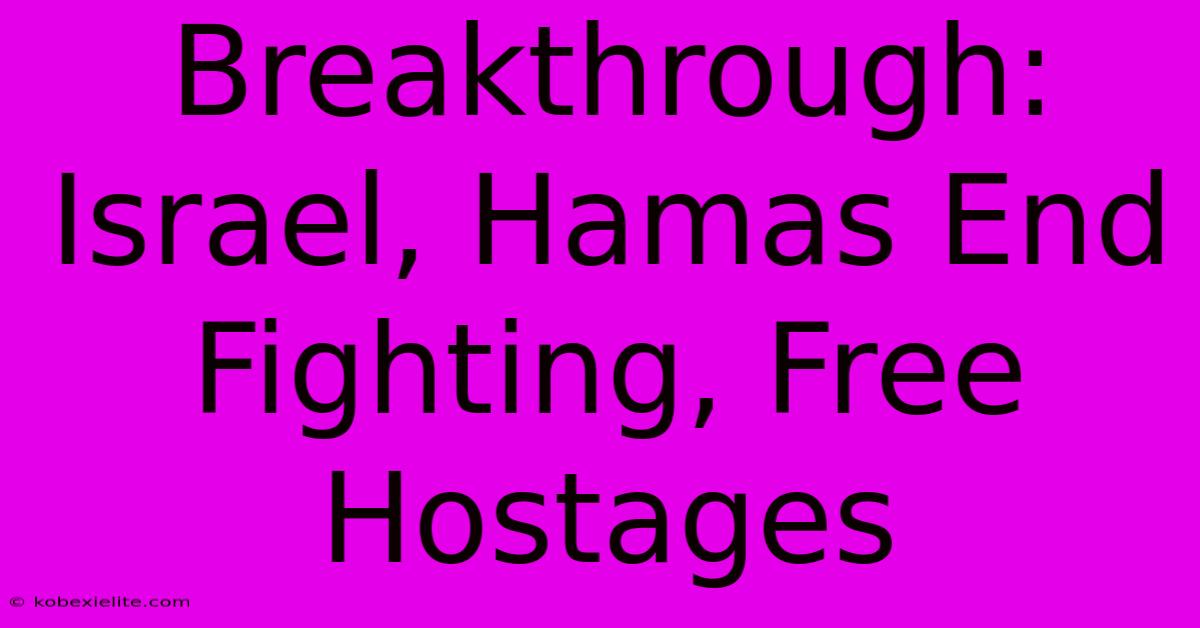 Breakthrough: Israel, Hamas End Fighting, Free Hostages