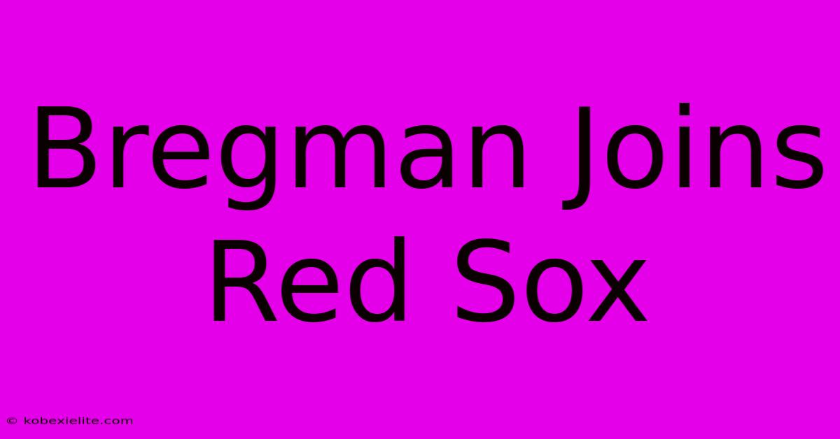 Bregman Joins Red Sox