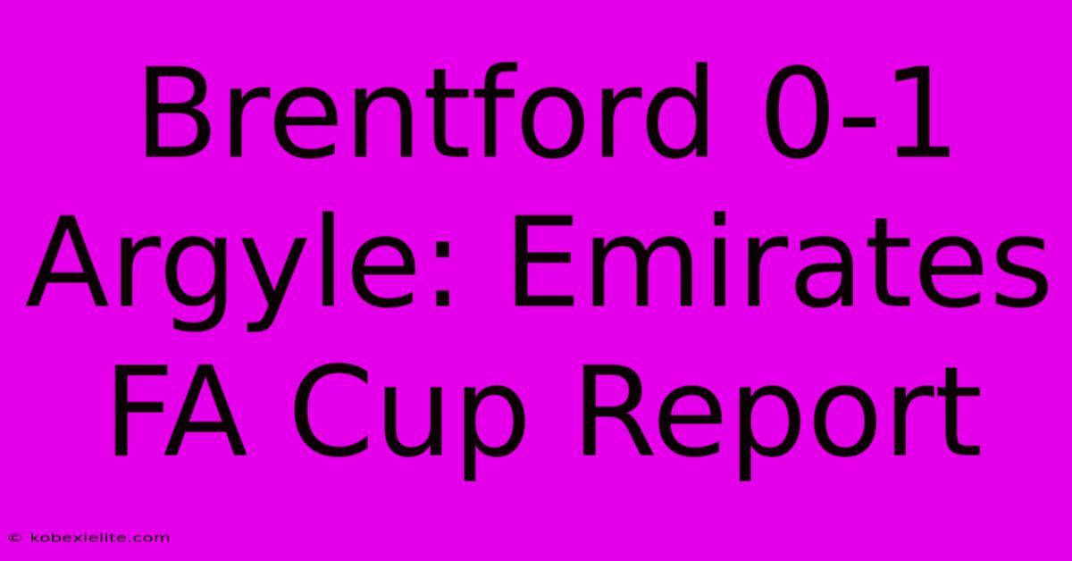 Brentford 0-1 Argyle: Emirates FA Cup Report