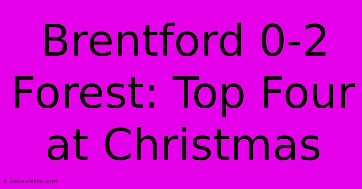 Brentford 0-2 Forest: Top Four At Christmas