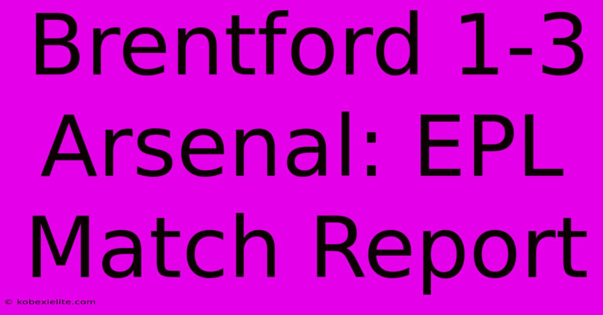 Brentford 1-3 Arsenal: EPL Match Report