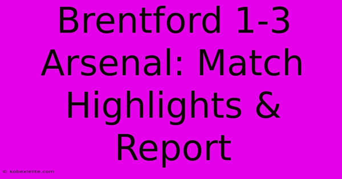 Brentford 1-3 Arsenal: Match Highlights & Report