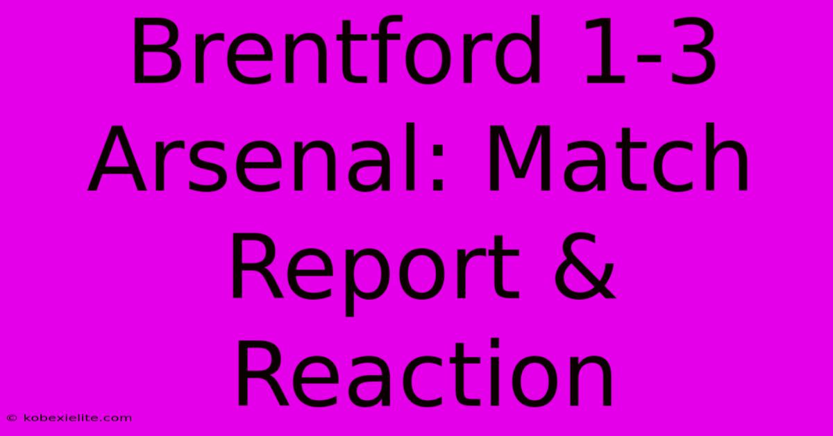 Brentford 1-3 Arsenal: Match Report & Reaction