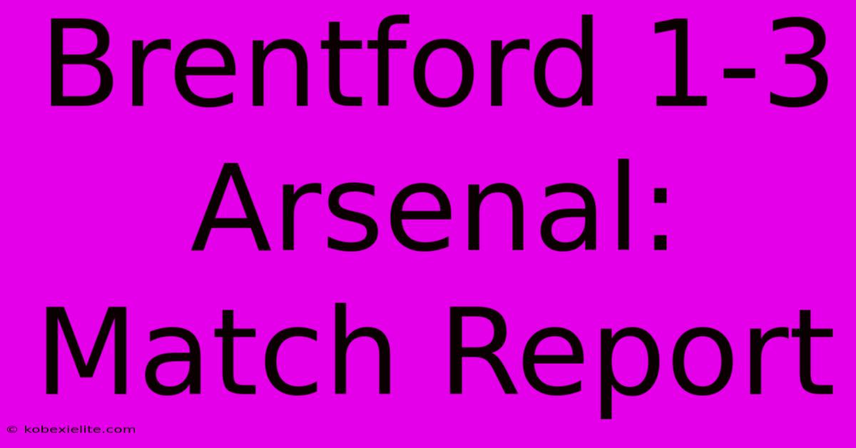 Brentford 1-3 Arsenal: Match Report