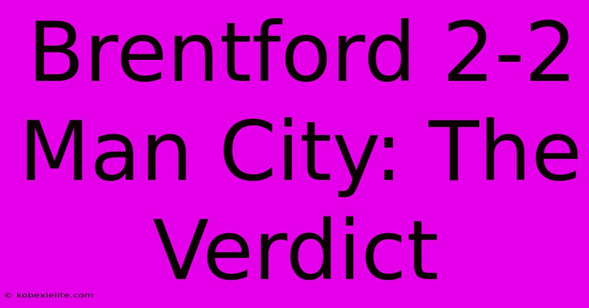 Brentford 2-2 Man City: The Verdict