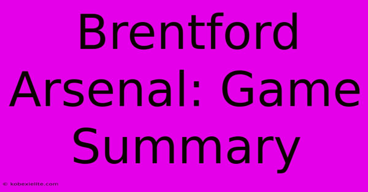 Brentford Arsenal: Game Summary