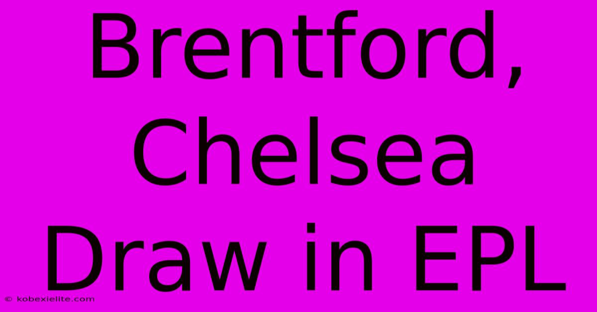 Brentford, Chelsea Draw In EPL