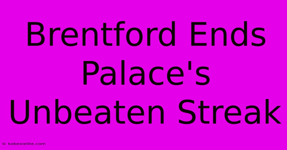 Brentford Ends Palace's Unbeaten Streak