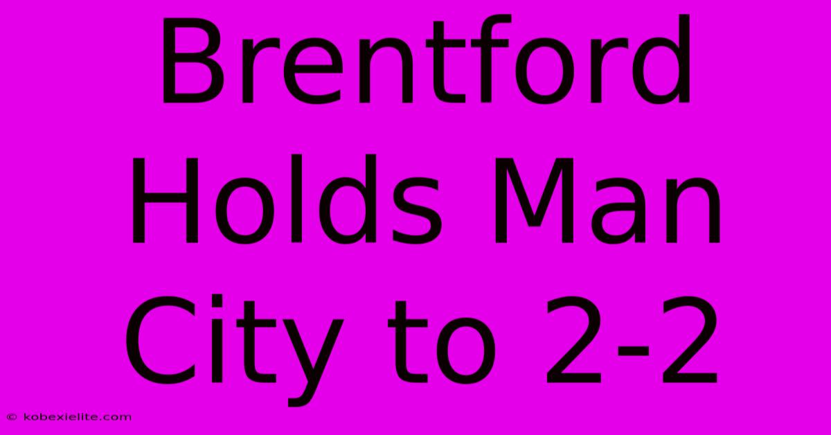 Brentford Holds Man City To 2-2