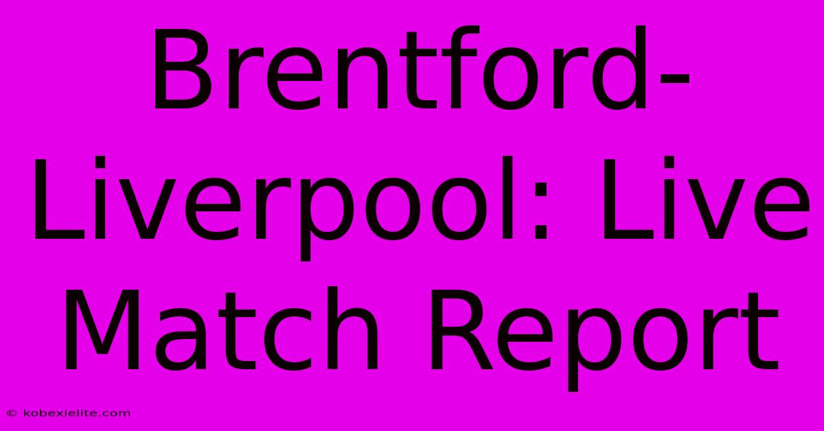 Brentford-Liverpool: Live Match Report