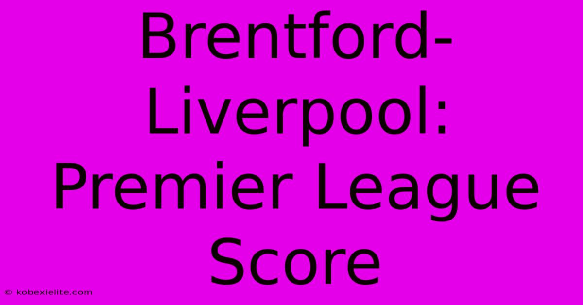 Brentford-Liverpool: Premier League Score