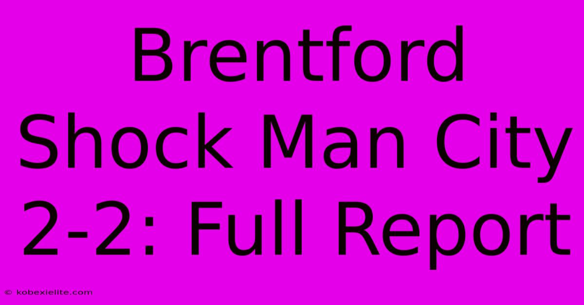 Brentford Shock Man City 2-2: Full Report