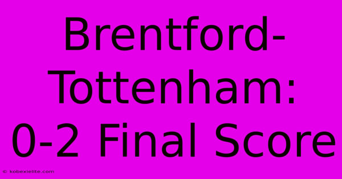 Brentford-Tottenham: 0-2 Final Score