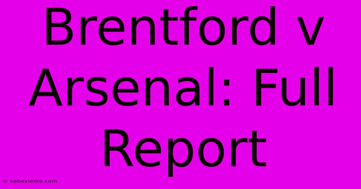 Brentford V Arsenal: Full Report