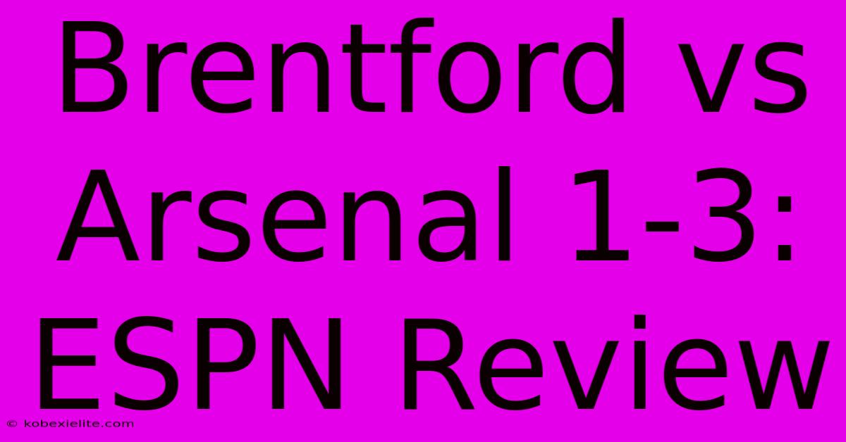 Brentford Vs Arsenal 1-3: ESPN Review