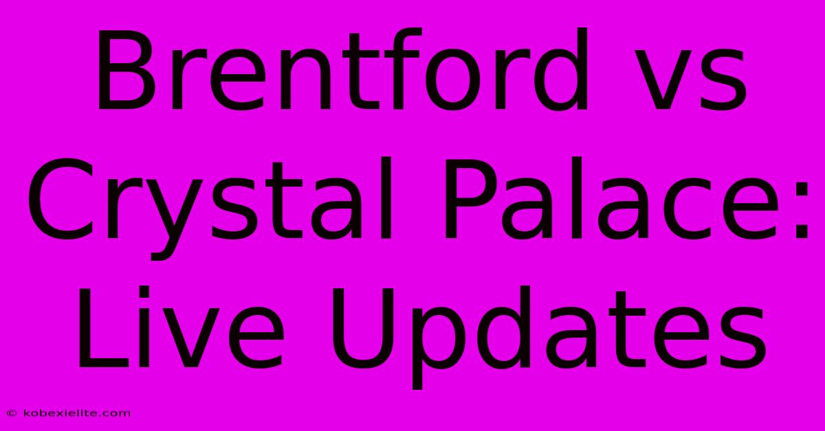 Brentford Vs Crystal Palace: Live Updates