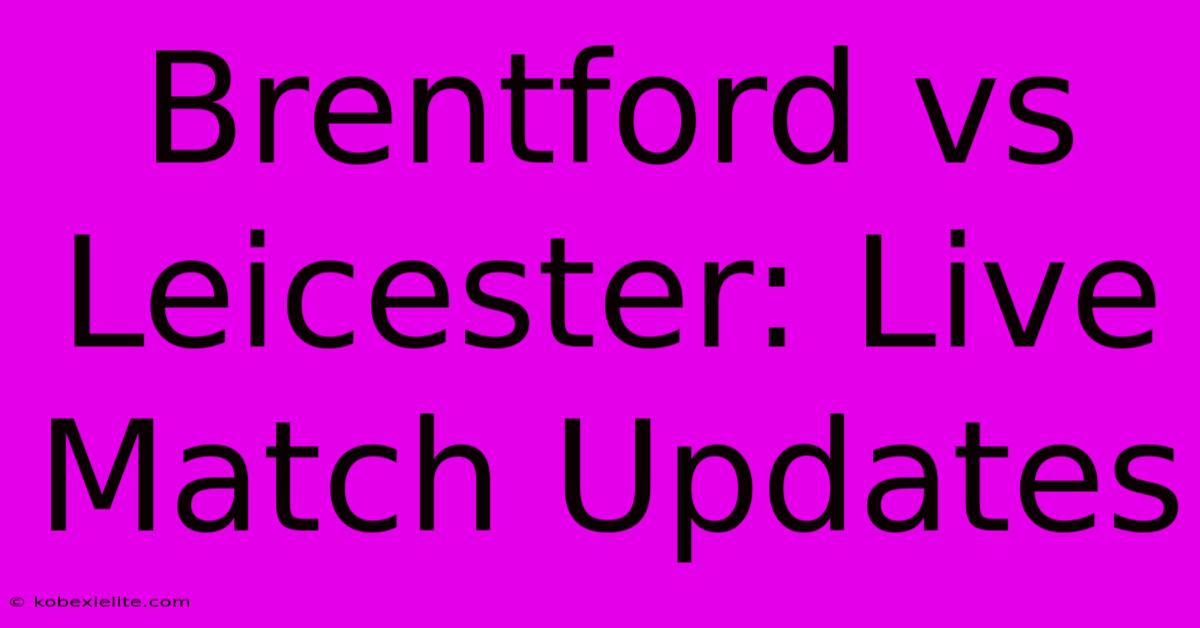 Brentford Vs Leicester: Live Match Updates