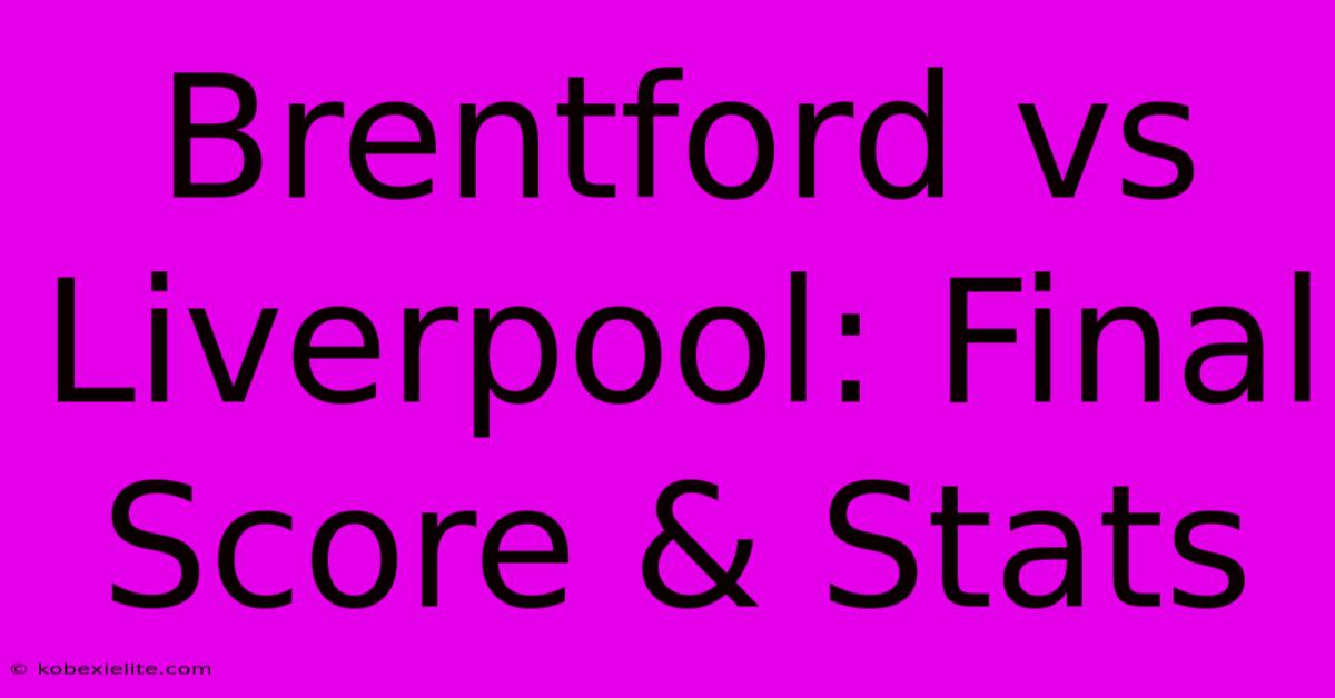 Brentford Vs Liverpool: Final Score & Stats