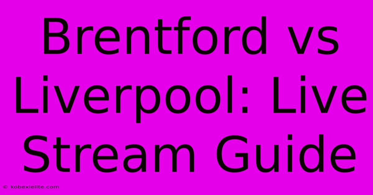 Brentford Vs Liverpool: Live Stream Guide