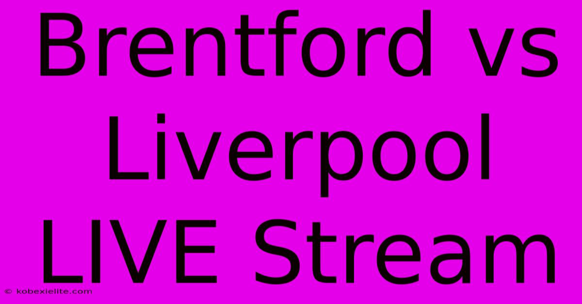 Brentford Vs Liverpool LIVE Stream