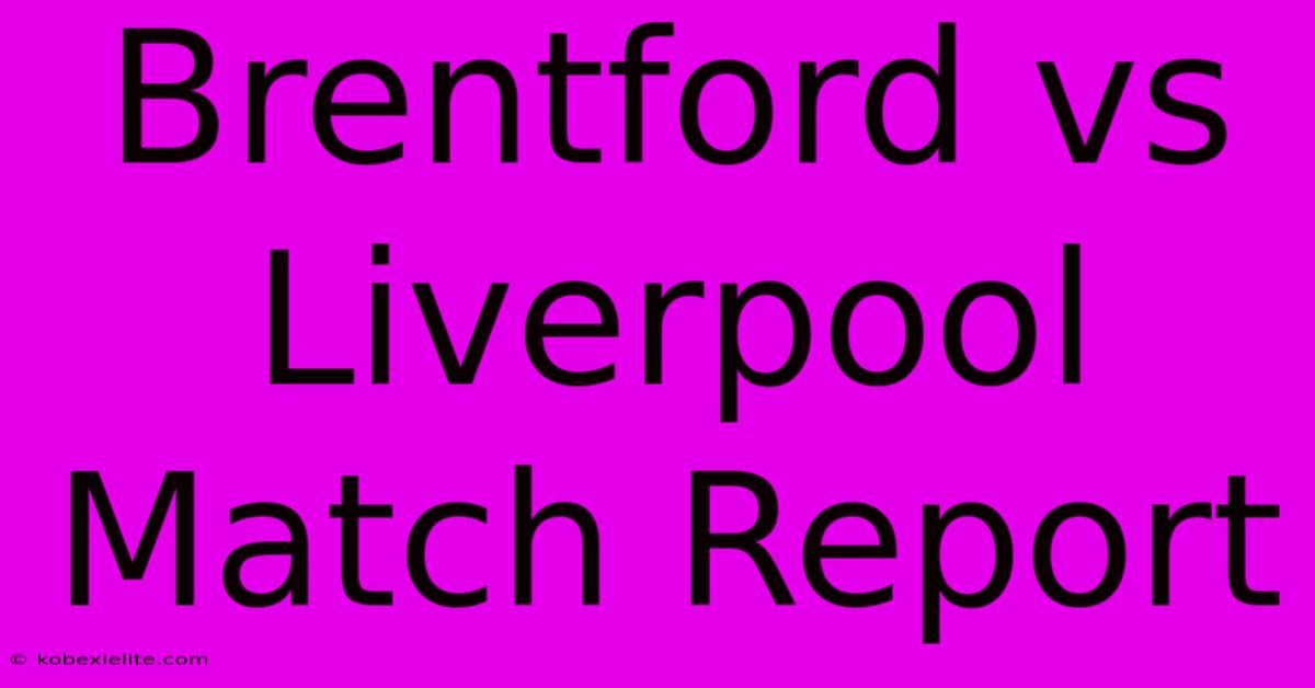 Brentford Vs Liverpool Match Report