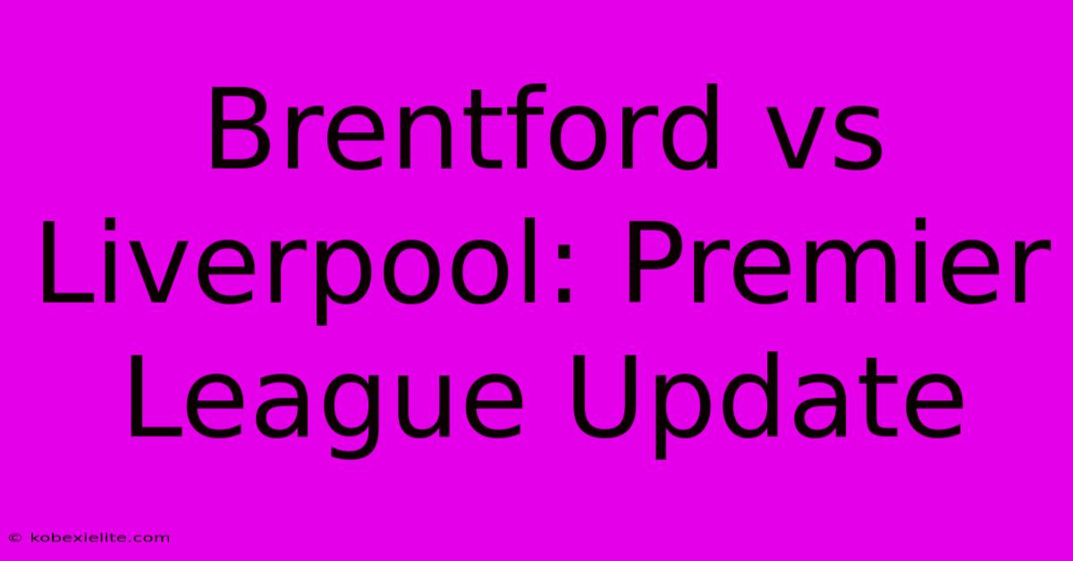 Brentford Vs Liverpool: Premier League Update