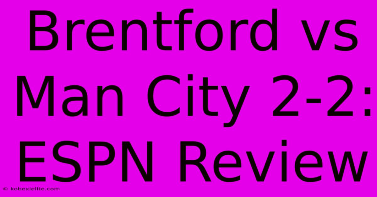 Brentford Vs Man City 2-2: ESPN Review