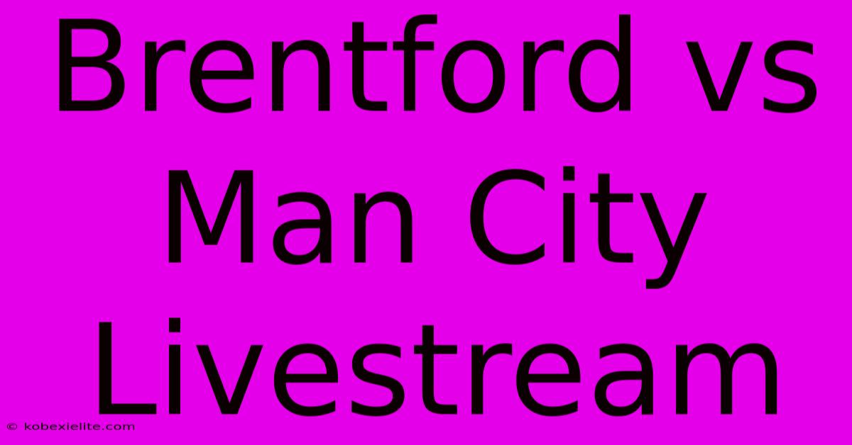 Brentford Vs Man City Livestream