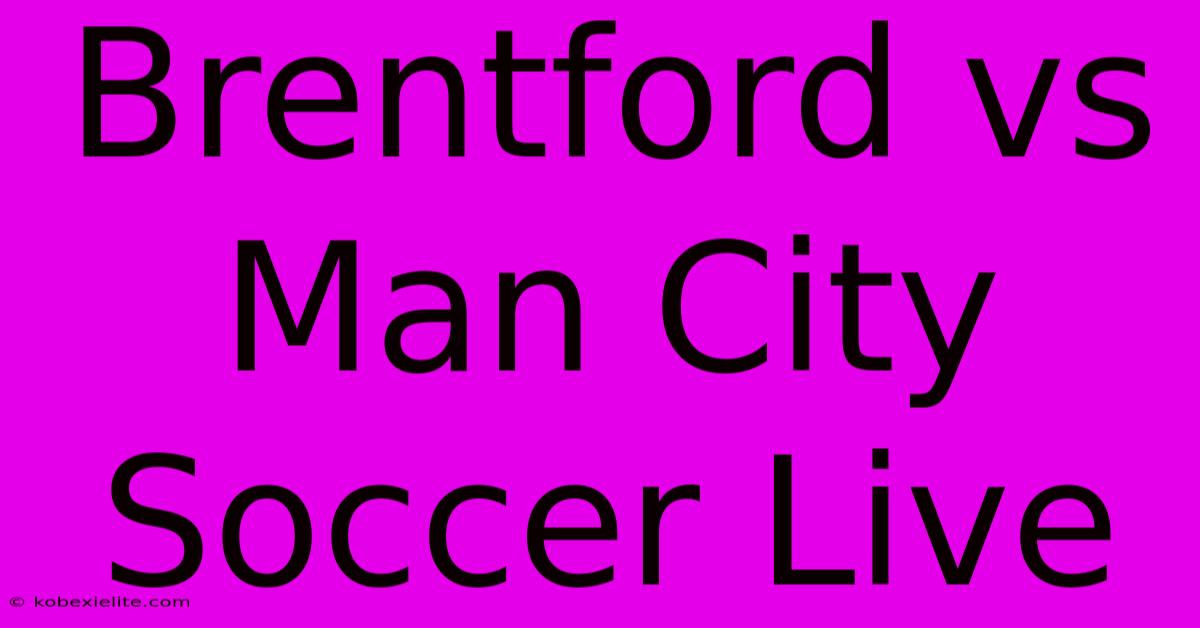 Brentford Vs Man City Soccer Live