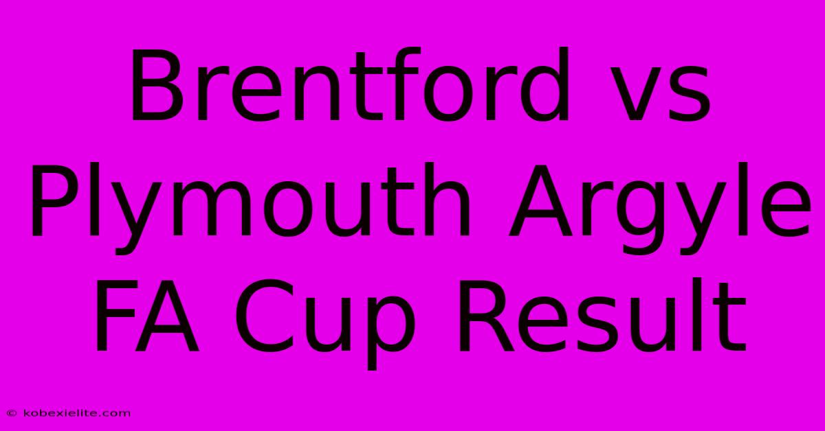 Brentford Vs Plymouth Argyle FA Cup Result