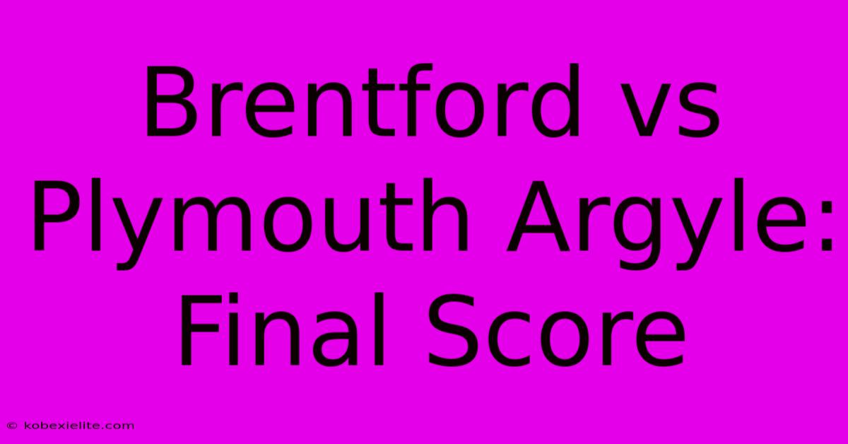 Brentford Vs Plymouth Argyle: Final Score