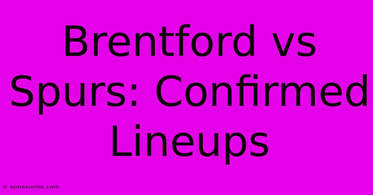 Brentford Vs Spurs: Confirmed Lineups