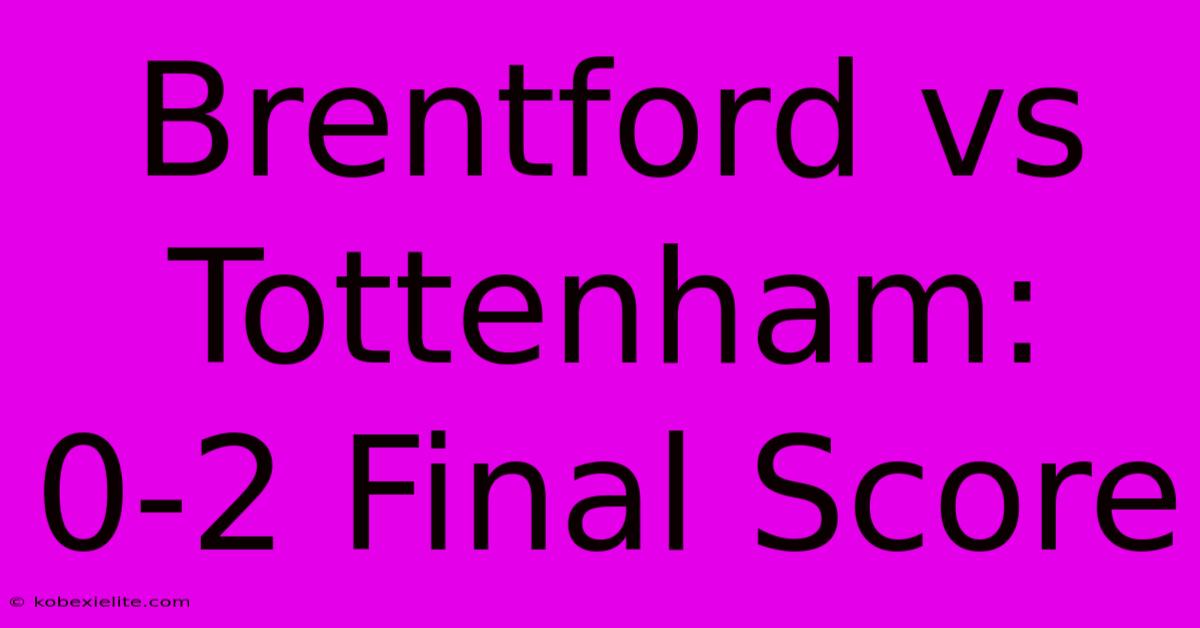 Brentford Vs Tottenham: 0-2 Final Score