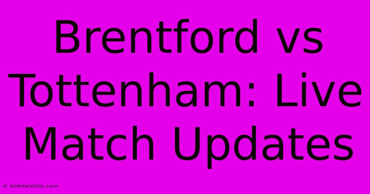 Brentford Vs Tottenham: Live Match Updates