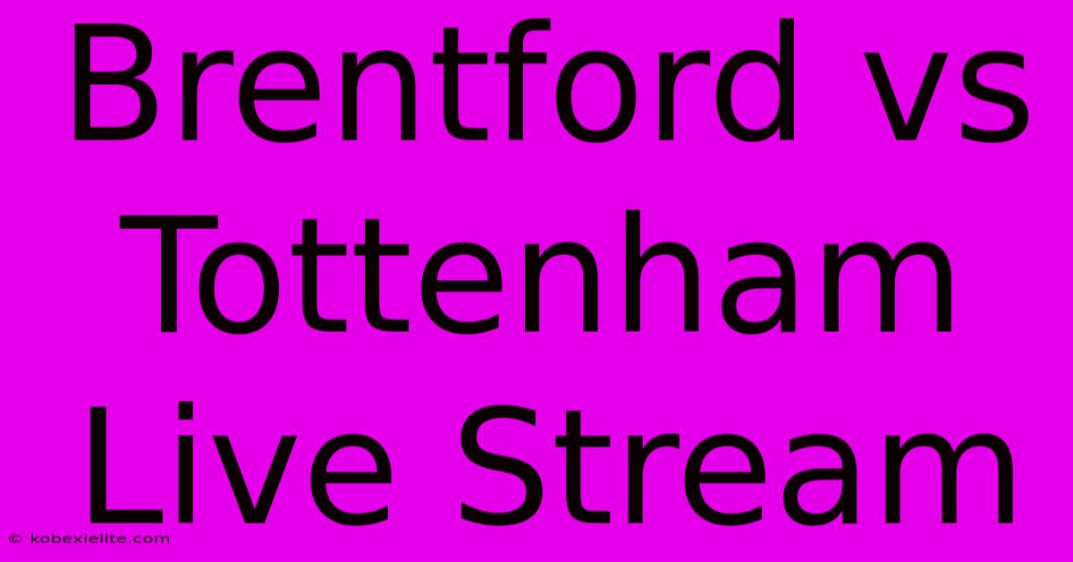 Brentford Vs Tottenham Live Stream