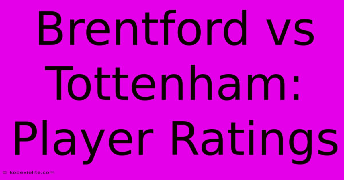 Brentford Vs Tottenham: Player Ratings