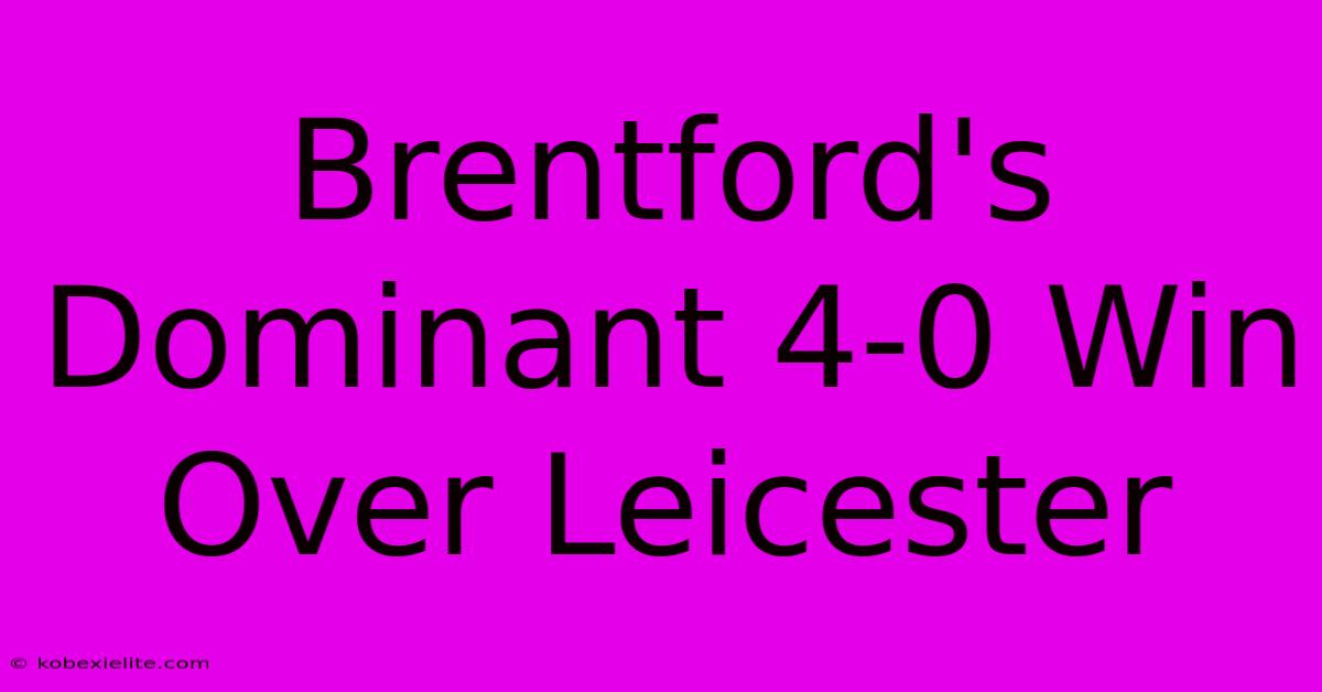 Brentford's Dominant 4-0 Win Over Leicester