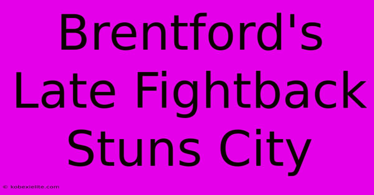 Brentford's Late Fightback Stuns City