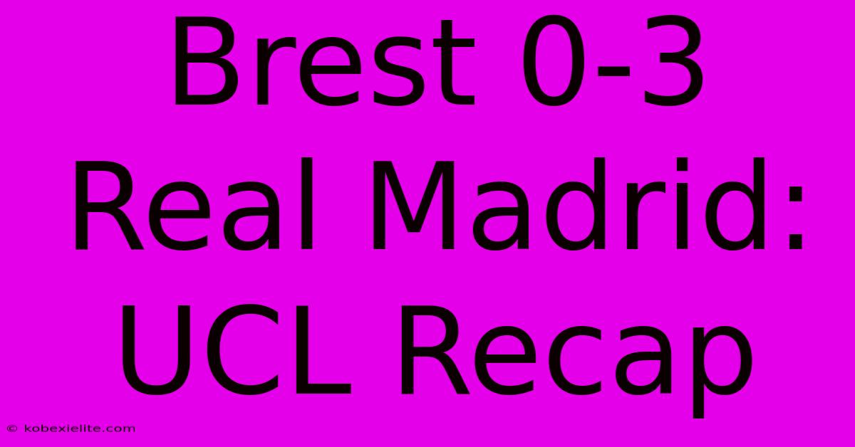 Brest 0-3 Real Madrid: UCL Recap