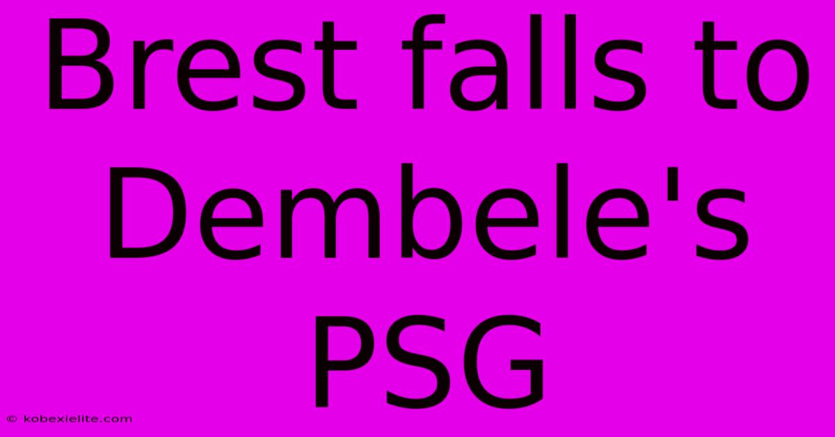 Brest Falls To Dembele's PSG