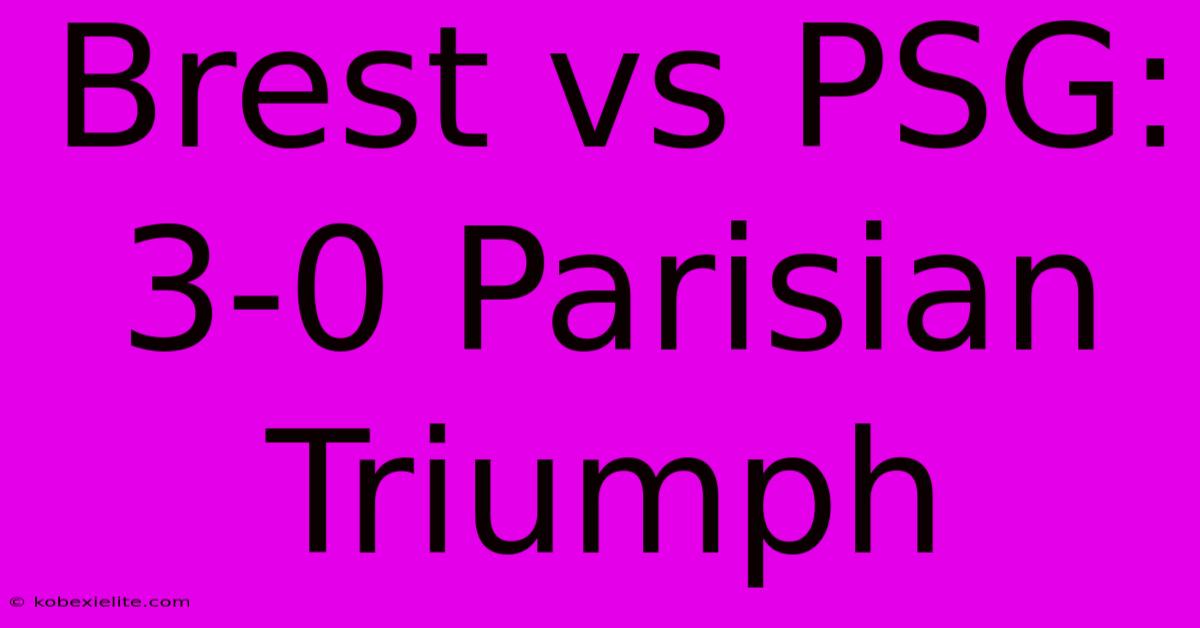 Brest Vs PSG: 3-0 Parisian Triumph