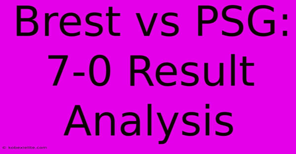 Brest Vs PSG: 7-0 Result Analysis