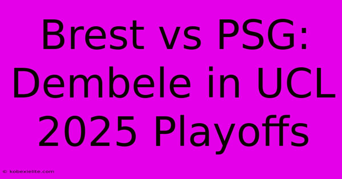 Brest Vs PSG: Dembele In UCL 2025 Playoffs