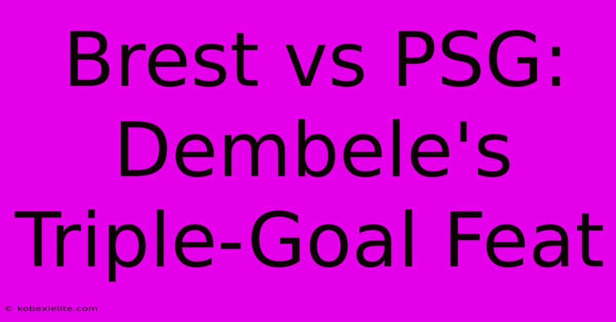 Brest Vs PSG: Dembele's Triple-Goal Feat